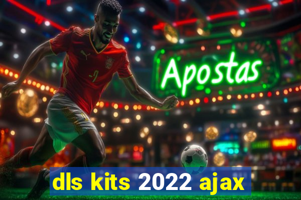 dls kits 2022 ajax